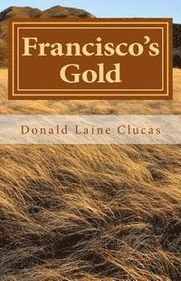 Donald Laine Clucas - Francisco's Gold, Häftad. Tillgänglighet: Lägg i varukorg