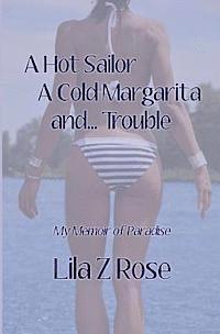bokomslag A Hot Sailor, A Cold Margarita, and... Trouble: My Memoir of Paradise