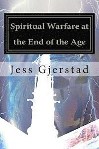 bokomslag Spiritual Warfare at the End of the Age: Live victoriously in a spiritual warzone!