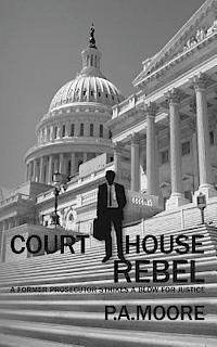 bokomslag Courthouse Rebel: A Former Prosecutor Strikes a Blow for Justice (Thriller) (Defalco Law)