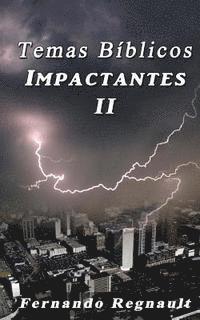 Temas Biblicos Impactantes II: Extraordinarios temas Biblicos tratados con profundidad y sencillez 1