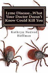bokomslag Lyme Disease...What Your Doctor Doesn't Know Could Kill You