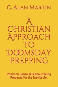 bokomslag A Christian Approach to Doomsday Prepping