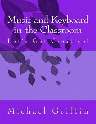 bokomslag Music and Keyboard in the Classroom: Let's Get Creative!