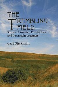 bokomslag The Trembling Field: Stories of Wonder, Possibilities, and Downright Craziness