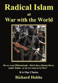 bokomslag Radical Islam at War with the World: Do we want Dhimmitude - third class citizens/slaves under Islam - or do we want freedom? It is Our Choice