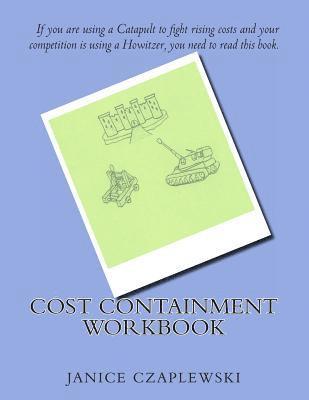 Cost Containment Workbook: Complete Guide to Material Cost Reduction and Containment 1