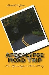 bokomslag Apocalypse Road Trip: An Apocalypse Mom Story