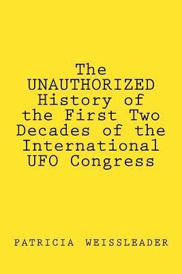 bokomslag The UNAUTHORIZED History of the First Two Decades of the International UFO Congress