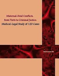 bokomslag Maternal-Fetal Conflicts, from Torts to Criminal Justice: Medical-legal Study of 120 cases