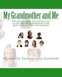 Barbara Lynn Garibaldi - My Grandmother and Me: She may be older, but she's got me on the run. My grandmother even knows how to make cleaning fun!, Häftad