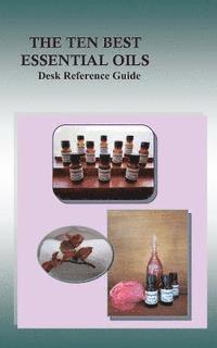 Kate Richardson - The Ten Best Essential Oils: Desk Reference Guide, Häftad