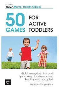 bokomslag 50 Games For Active Toddlers: Quick Everyday Hints And Tips To Keep Toddlers Active, Healthy And Occupied