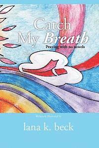 Catch My Breath: praying with no vowels 1