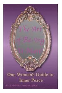 bokomslag The Art of Be-Ing U- Man: One Woman's Guide to Inner Peace