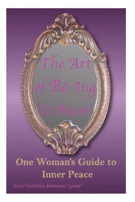 Etta Virginia Johnson Genii - The Art of Be-Ing U- Man: One Woman's Guide to Inner Peace, Häftad