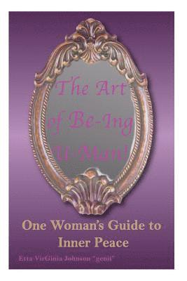 The Art of Be-Ing U- Man: One Woman's Guide to Inner Peace 1