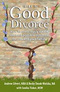 bokomslag The Good Divorce: How to consciously create the best possible outcome for you and your family