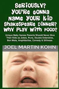 Seriously? You're Gonna Name Your Kid Shakespeare Dinner? Why Play With Food? 1