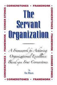 bokomslag The Servant Organization: Framework for Achieving Organizational Excellence Based upon Four Cornerstones