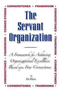 The Servant Organization: Framework for Achieving Organizational Excellence Based upon Four Cornerstones