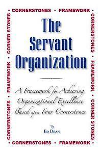 The Servant Organization: Framework for Achieving Organizational Excellence Based upon Four Cornerstones 1