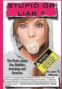 bokomslag Stupid or Liar: The Truth about Sex, Bubbles, Investing and America