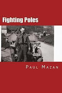 Paul W. Mazan, Raymond Wilson - Fighting Poles: We Do Not Ask For Freedom, We Fight, Häftad