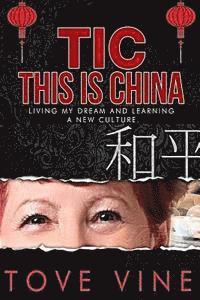 bokomslag Tic: This is China: Living my Dream and Learning a New Culture