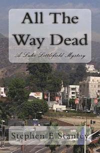 bokomslag All The Way Dead: A Luke Littlefield Mystery