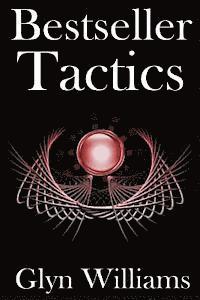 bokomslag Bestseller Tactics: Advanced author marketing techniques to sell more kindle books and make more money. Advanced Self Publishing.