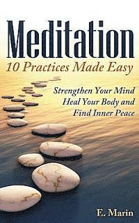 bokomslag Meditation: 10 Practices Made Easy: Strengthen Your Mind, Heal Your Body and Find Inner Peace