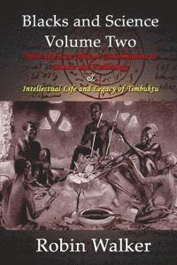 Blacks and Science Volume Two: West and East African Contributions to Science and Technology AND Intellectual Life and Legacy of Timbuktu
