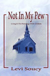 bokomslag Not In My Pew: Living in the Parsonage With Children