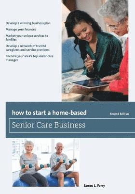 James L. Ferry - How to Start a Home-Based Senior Care Business, Häftad