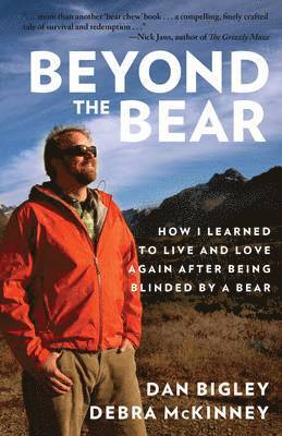 bokomslag Beyond the Bear: How I Learned to Live and Love Again after Being Blinded by a Bear