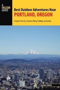 bokomslag Best Outdoor Adventures Near Portland, Oregon