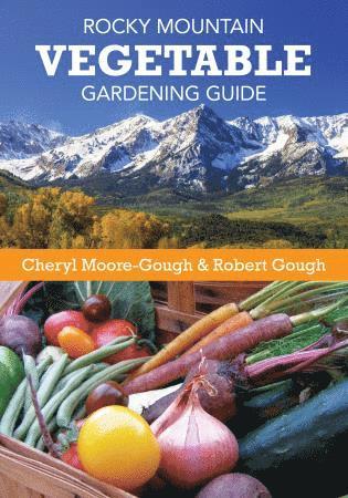 Rocky Mountain Vegetable Gardening Guide