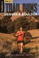 bokomslag Best Trail Runs Denver, Boulder & Colorado Springs