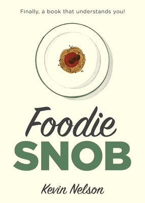 Kevin Nelson - Foodie Snob, Inbunden