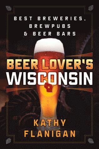 Kathy Flanigan - Beer Lover's Wisconsin, Häftad
