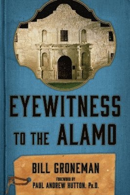 Bill Groneman - Eyewitness to the Alamo, Häftad