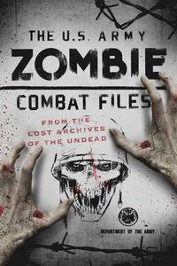 bokomslag The U.S. Army Zombie Combat Files