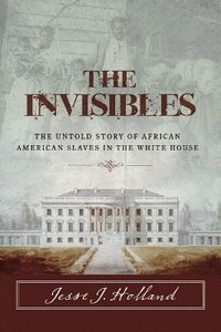 bokomslag Invisibles: The Untold Story of African American Slaves in the White House