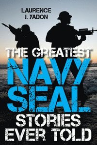 bokomslag Greatest Navy SEAL Stories Ever Told