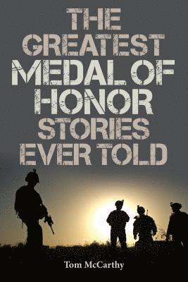 bokomslag The Greatest Medal of Honor Stories Ever Told