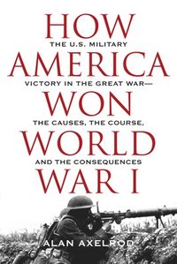bokomslag How America Won World War I