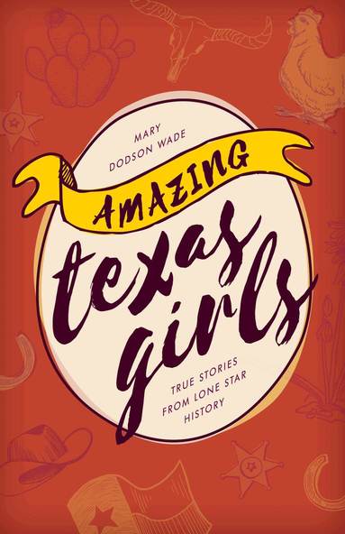 Mary Dodson Wade - Amazing Texas Girls, Häftad