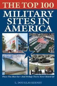 bokomslag The Top 100 Military Sites in America