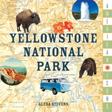 Stonesong Press, Alexa Stevens - American Icons: Yellowstone National Park, Inbunden